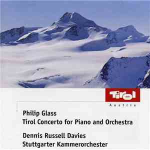 Philip Glass - Dennis Russell Davies, Stuttgarter Kammerorchester - Tirol Concerto For Piano And Orchestra