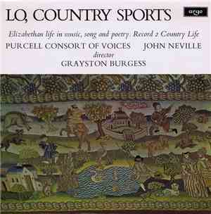 Purcell Consort Of Voices, John Neville , Grayston Burgess - Lo, Country Sports (Elizabethan Life In Music, Song And Poetry / Country Life)