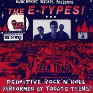 The E-Types! - Teen Trash Vol. 8 (Primitive Rock'n'Roll Performed By Today's Teens)