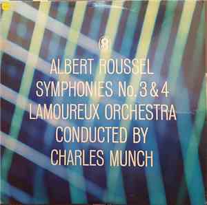 Albert Roussel, Orchestre De L'Association Des Concerts Lamoureux, Charles Münch - Symphonies No 3 & 4