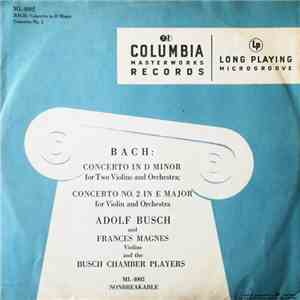 Bach / Adolf Busch And Frances Magnes And The Busch Chamber Players - Concerto In D Minor For Two Violins And Orchestra ‧ Concerto No. 2 In E Major For Violin And Orchestra