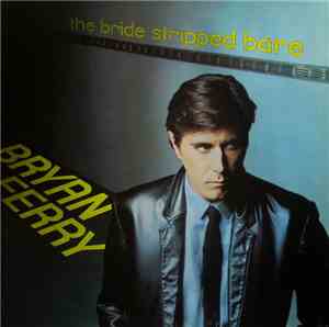 Bryan Ferry - The Bride Stripped Bare