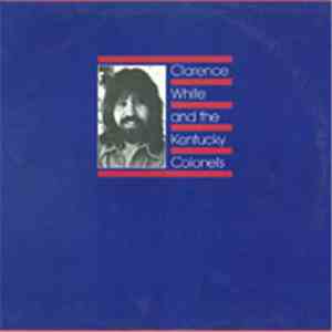 Clarence White  And The Kentucky Colonels - Clarence White And The Kentucky Colonels