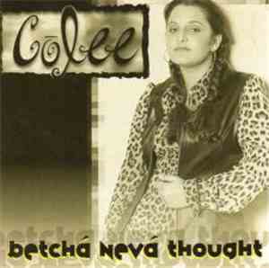 Cōlee - Betcha Neva Thought