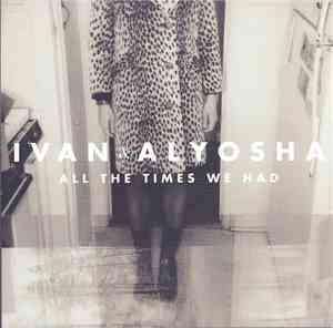 Ivan & Alyosha - All The Times We Had