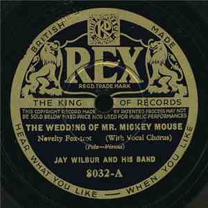 Jay Wilbur And His Band - The Wedding Of Mr. Mickey Mouse / It's The Talk Of The Town
