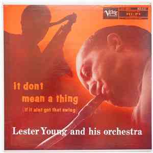 Lester Young And His Orchestra - It Don't Mean A Thing (If It Ain't Got That Swing)