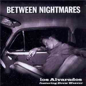 Los Alvarados Featuring Drew Weaver - Between Mightmares