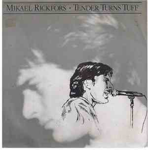Mikael Rickfors - Tender Turns Tuff / Fire In My Heart