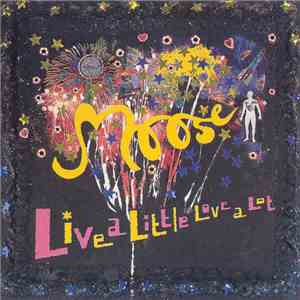 Moose  - Live A Little, Love A Lot