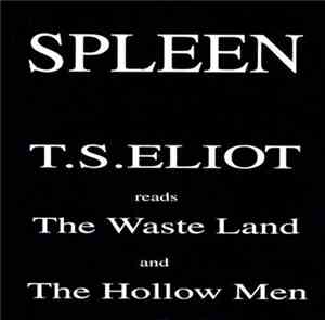 Spleen  - T.S. Eliot Reads The Wasteland And The Hollow Men