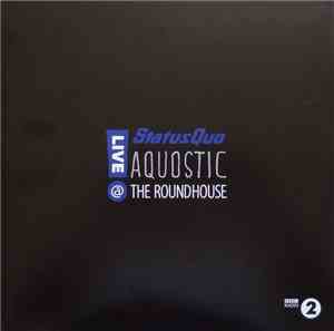 Status Quo - Aquostic - Live @ The Roundhouse