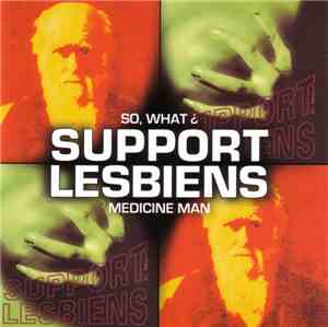 Support Lesbiens - So, What? / Medicine Man