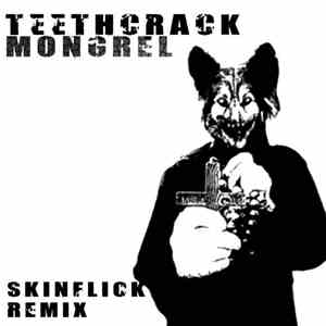Teeth Crack - Mongrel (Skinflick Remix)