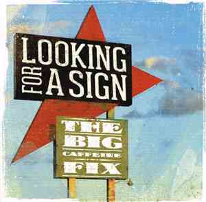 The Big Caffeine Fix - Looking For A Sign