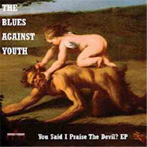 The Blues Against Youth - You Said I Praise The Devil?
