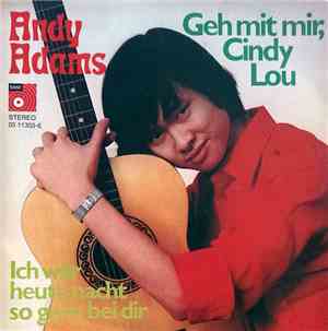 Andy Adams  - Geh Mit Mir, Cindy Lou / Ich Wär Heut Nacht So Gern Bei Dir