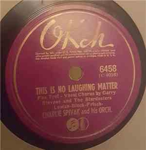 Charlie Spivak And His Orchestra - This Is No Laughing Matter / When I See An Elephant Fly