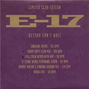 E-17 - Betcha Can't Wait (Limited Club Edition)