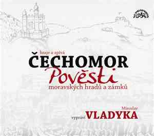 Čechomor Vypráví Miroslav Vladyka - Pověsti Moravských Hradů A Zámků = Legends From Moravia's Castles And Manors