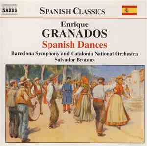 Enrique Granados, Barcelona Symphony And Catalonia National Orchestra, Salvador Brotons - Spanish Dances