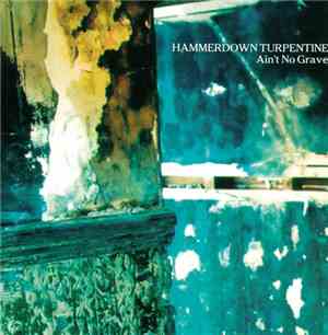 Hammerdown Turpentine - Ain't No Grave