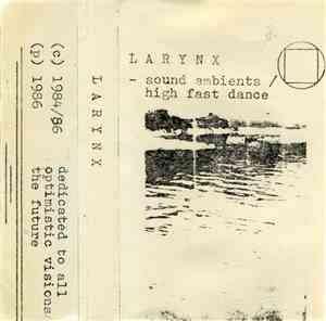 Larynx - Sound Ambients / High Fast Dance