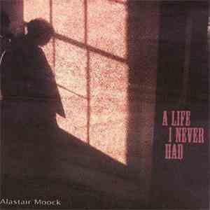 Alastair Moock - A Life I Never Had