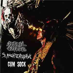 Bordel Sonore, Slaughtergrave, Cum Sock - Bordel Sonore / Slaughtergrave / Cum Sock