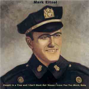 Mark Eitzel - Caught In A Trap And I Can't Back Out 'Cause I Love You Too Much, Baby