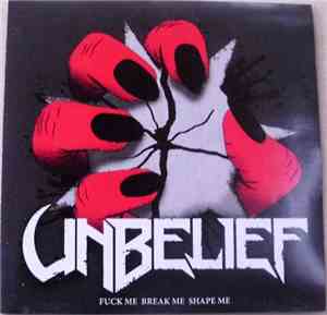 Unbelief - Fuck Me Break Me Shape Me