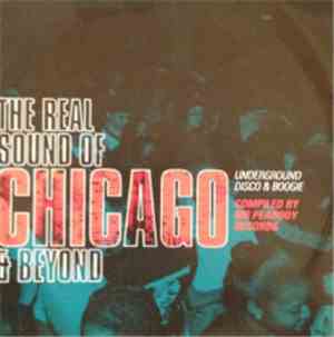 Various - The Real Sound Of Chicago & Beyond: Underground Disco & Boogie