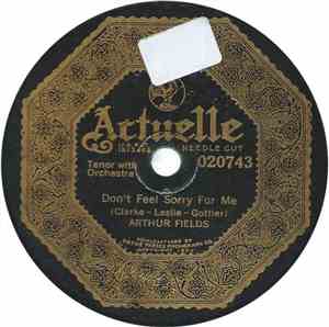 Arthur Fields / Charles Hart  And Elliott Shaw - Don't Feel Sorry For Me / Wake Up Little Girl You're Just Dreaming