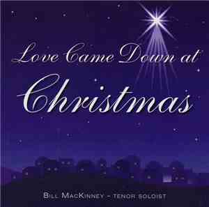 Bill Mackinney - Love Came Down At Christmas