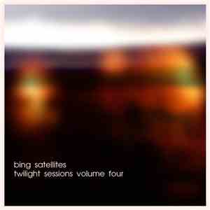 Bing Satellites - Twilight Sessions Volume Four