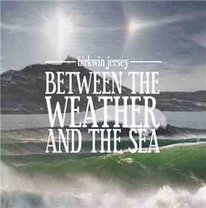Birkwin Jersey - Between The Weather And The Sea
