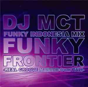 DJ MCT - Funky Frontier -Real Groove Master From Bali-