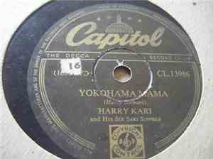 Harry Kari And His Six Saki Sippers - Yokohama Mama / Yes Sir, That's My Baby