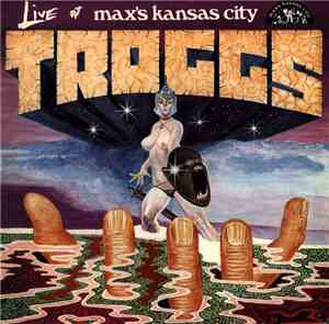 Troggs - Live At Max's Kansas City