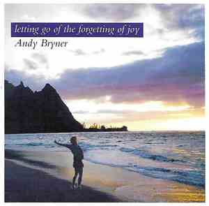 Andy Bryner - Letting Go Of The Forgetting Of Joy