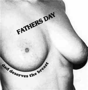 Fathers Day - Dad Deserves The Breast