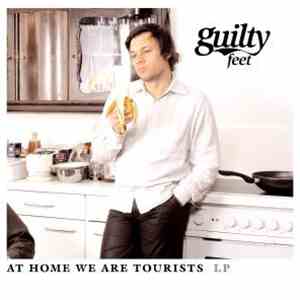 Guilty Feet - At Home We Are Tourists