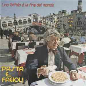 Lino Toffolo - Lino Toffolo È La Fine Del Mondo - Pasta E Fagioli
