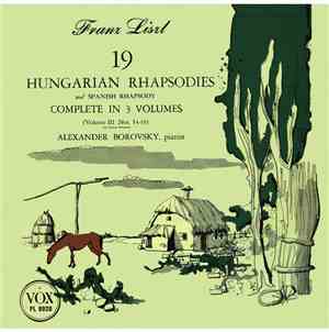 Liszt, Alexander Borovsky - Liszt - 19 Hungarian Rhapsodies And Spanish Rhapsody, Complete In 3 Volumes (Volume III Nos. 14-19)