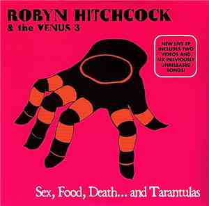 Robyn Hitchcock & The Venus 3 - Sex, Food, Death...And Tarantulas