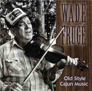 Wade Frugé - Old Style Cajun Music