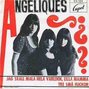 Angeliques - Jag Skall Måla Hela Världen Lilla Mamma / Tre Små Flickor