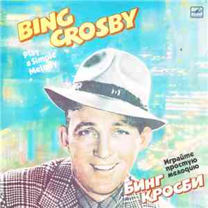 Bing Crosby - Play A Simple Melody