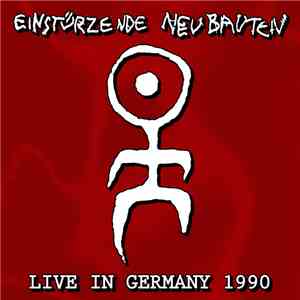 Einstürzende Neubauten - Live In Germany 1990