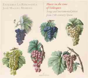 Ensemble La Romanesca, José Miguel Moreno - Music In The Time Of Velázquez - Songs And Instrumental Pieces From 17th-century Spain